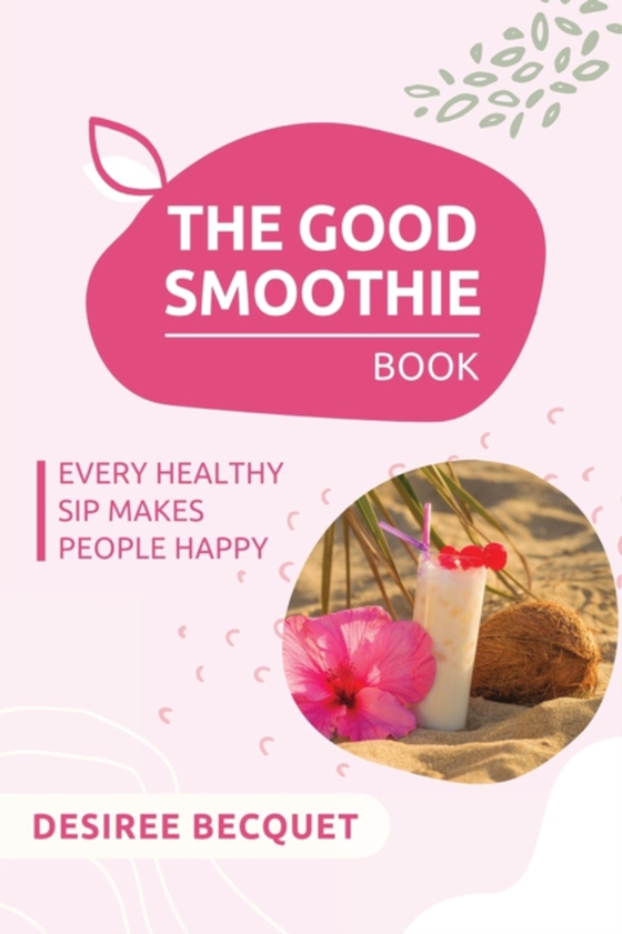 The Good Smoothie Book (e-bog) af Becquet, Desiree