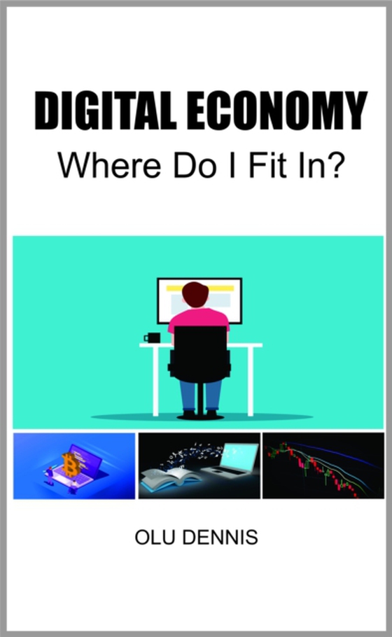 Digital Economy, Where Do I Fit In? (e-bog) af Dennis, Olu