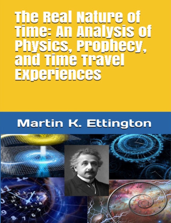 Real Nature of Time: An Analysis of Physics, Prophecy, and Time Travel Experiences