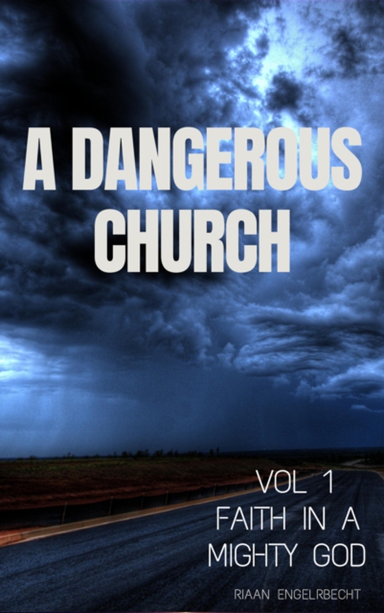 Dangerous Church Vol 1: Faith in a Mighty God (e-bog) af Engelbrecht, Riaan