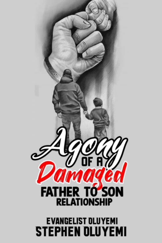 Agony of a Damaged Father To Son Relationship (e-bog) af Beloved, Evangelist Oluyemi Stephen