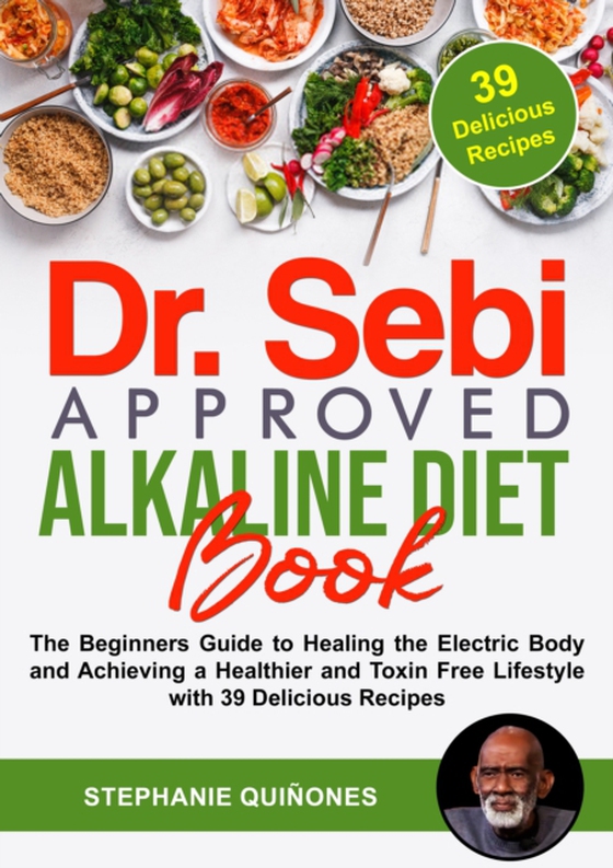 Dr. Sebi Approved Alkaline Diet Book: The Beginners Guide to Healing the Electric Body and Achieving a Healthier and Toxin Free Lifestyle with 39 Delicious Recipes (e-bog) af Quinones, Stephanie