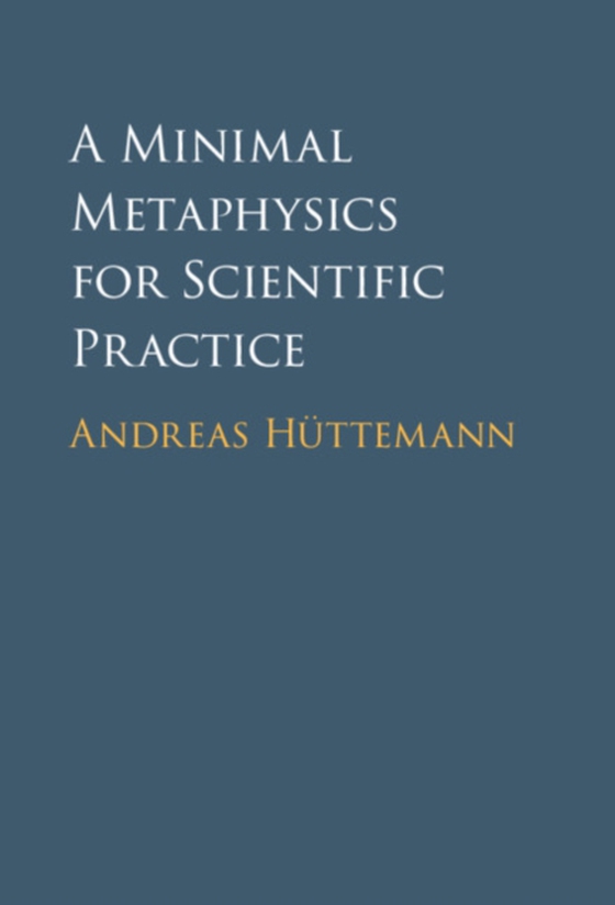 Minimal Metaphysics for Scientific Practice (e-bog) af Huttemann, Andreas