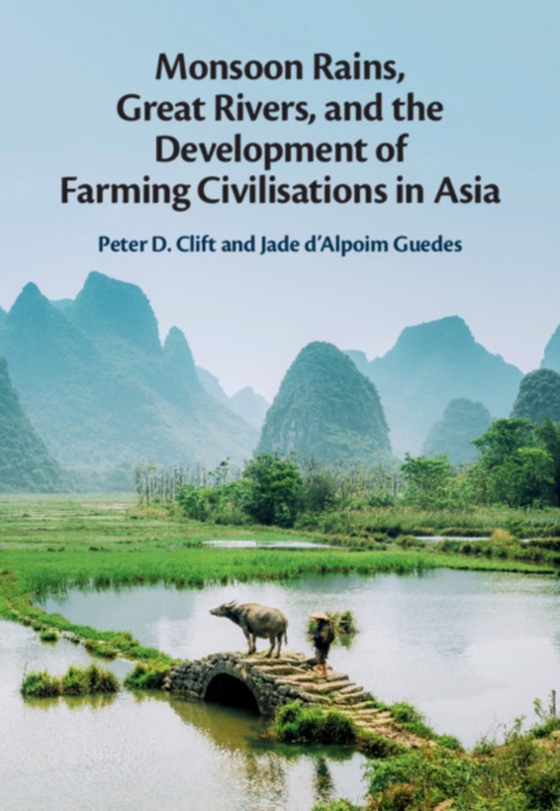 Monsoon Rains, Great Rivers and the Development of Farming Civilisations in Asia (e-bog) af Guedes, Jade d'Alpoim