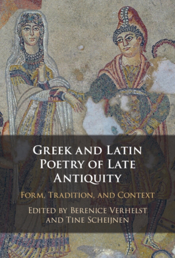 Greek and Latin Poetry of Late Antiquity