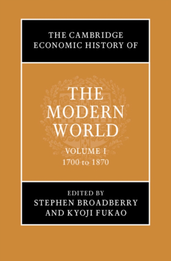 Cambridge Economic History of the Modern World: Volume 1, 1700 to 1870