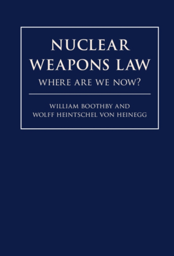 Nuclear Weapons Law (e-bog) af Heinegg, Wolff Heintschel von