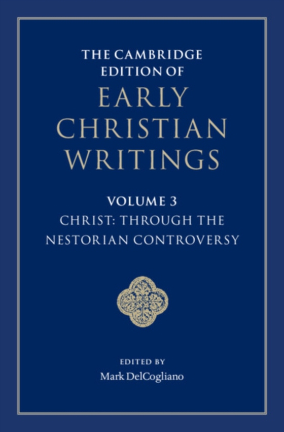 Cambridge Edition of Early Christian Writings: Volume 3, Christ: Through the Nestorian Controversy