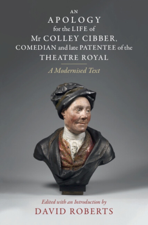 Apology for the Life of Mr Colley Cibber, Comedian and Late Patentee of the Theatre Royal (e-bog) af -