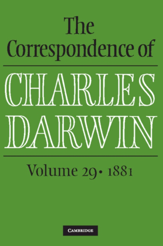 Correspondence of Charles Darwin: Volume 29, 1881 (e-bog) af Darwin, Charles