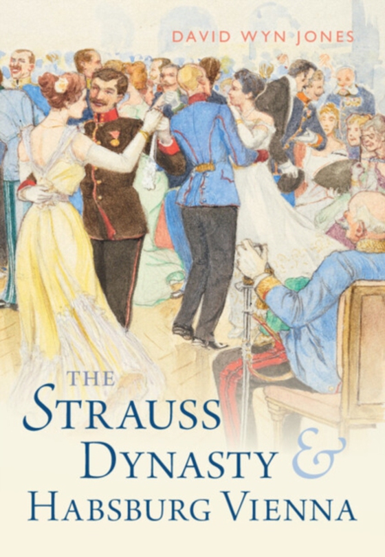 Strauss Dynasty and Habsburg Vienna (e-bog) af Jones, David Wyn