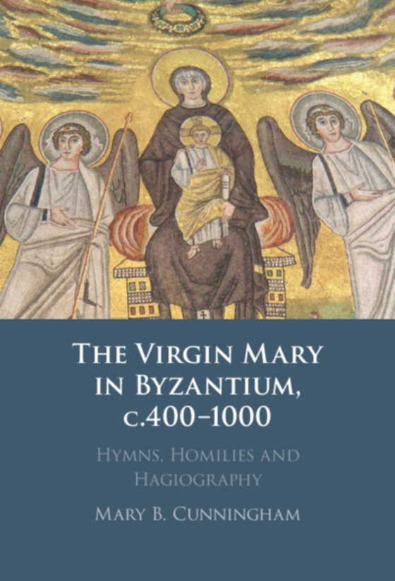 Virgin Mary in Byzantium, c.400-1000 (e-bog) af Cunningham, Mary B.