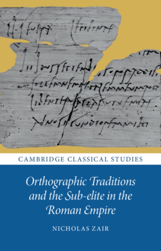 Orthographic Traditions and the Sub-elite in the Roman Empire (e-bog) af Zair, Nicholas