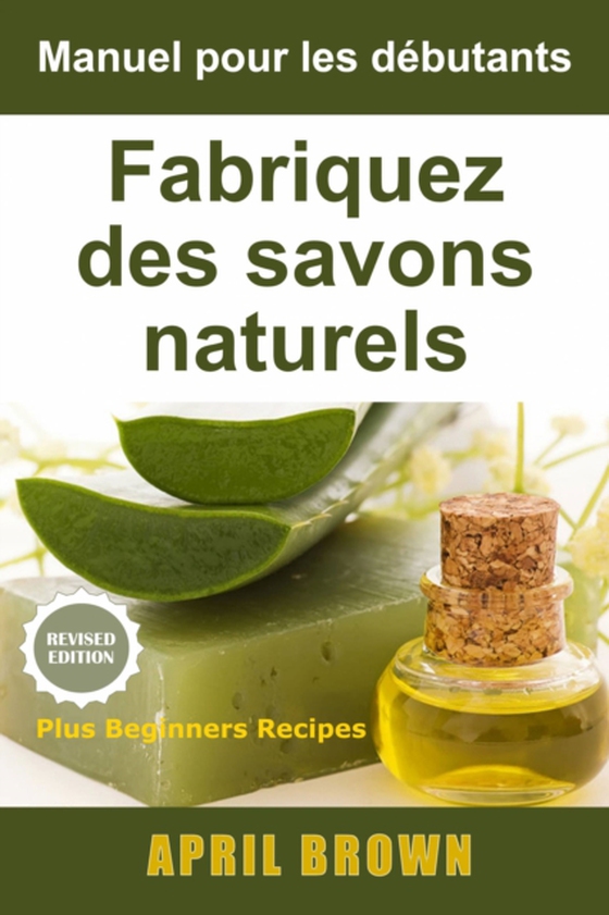 Manuel pour les débutants  Fabriquez des savons naturels