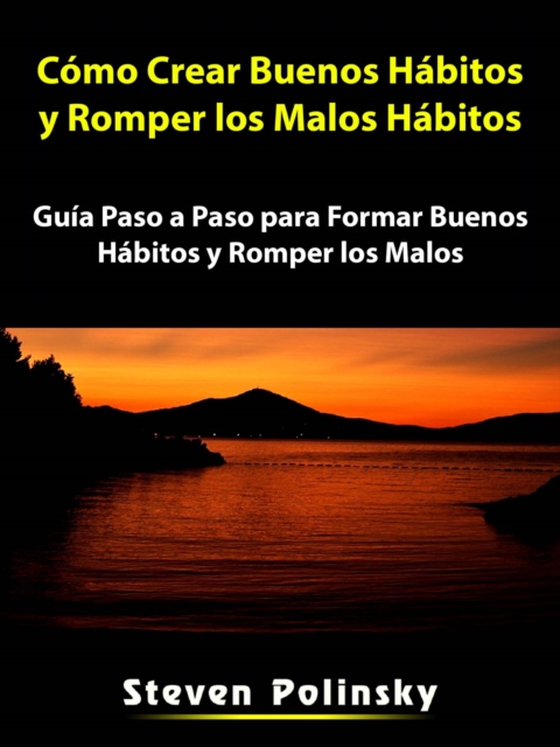 Cómo Crear Buenos Hábitos y Romper los Malos Hábitos (e-bog) af Polinsky, Steven