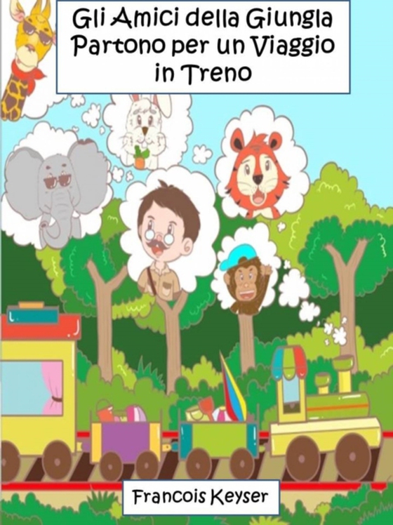 Gli Amici della Giungla Partono per un Viaggio in Treno (e-bog) af Keyser, Francois