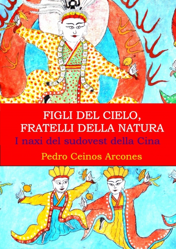 Figli del Cielo, fratelli della natura, i naxi del sudovest della Cina (e-bog) af Arcones, Pedro Ceinos