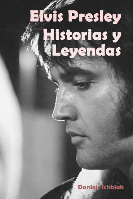 Elvis Presley: Historias y Leyendas (e-bog) af Ichbiah, Daniel