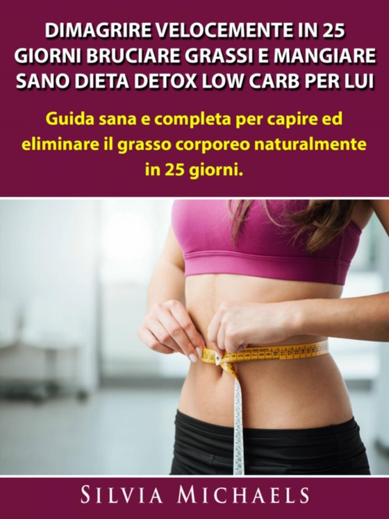 Dimagrire Velocemente in 25 Giorni Bruciare Grassi e Mangiare Sano Dieta Detox Low Carb per Lui