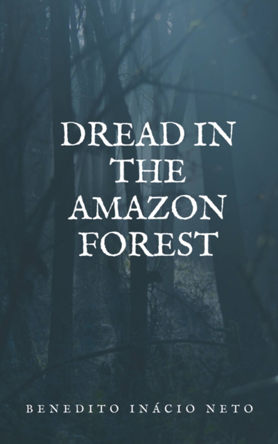 Dread in the Amazon Forest (e-bog) af Neto, Benedito Inacio