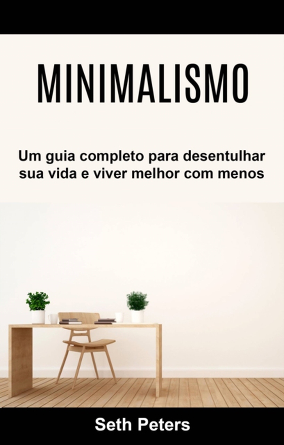 Minimalismo - Um guia completo para desentulhar sua vida e viver melhor com menos (e-bog) af Peters, Seth