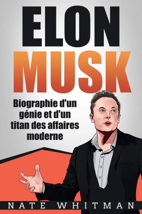 Elon Musk - Biographie d'un génie et d'un titan des affaires moderne