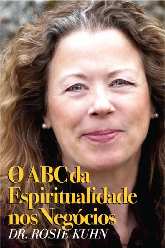 O ABC da Espiritualidade nos Negócios (e-bog) af Kuhn, Dr. Rosie