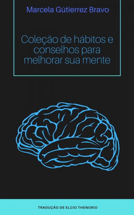 Coleção de Hábitos e Conselhos para Melhorar sua Mente (e-bog) af Bravo, Marcela Gutierrez