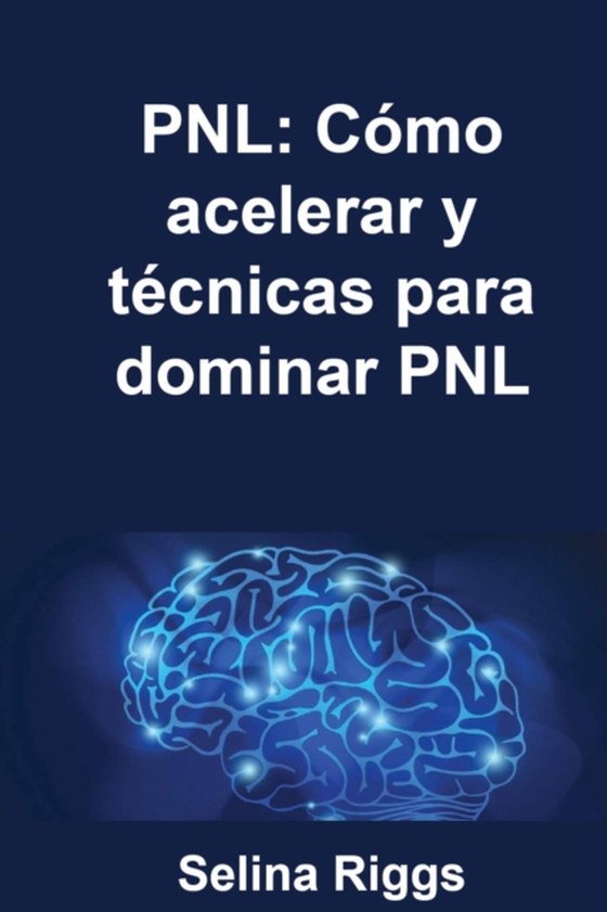 PNL: Cómo acelerar y técnicas para dominar PNL (e-bog) af Inoue, Sarah