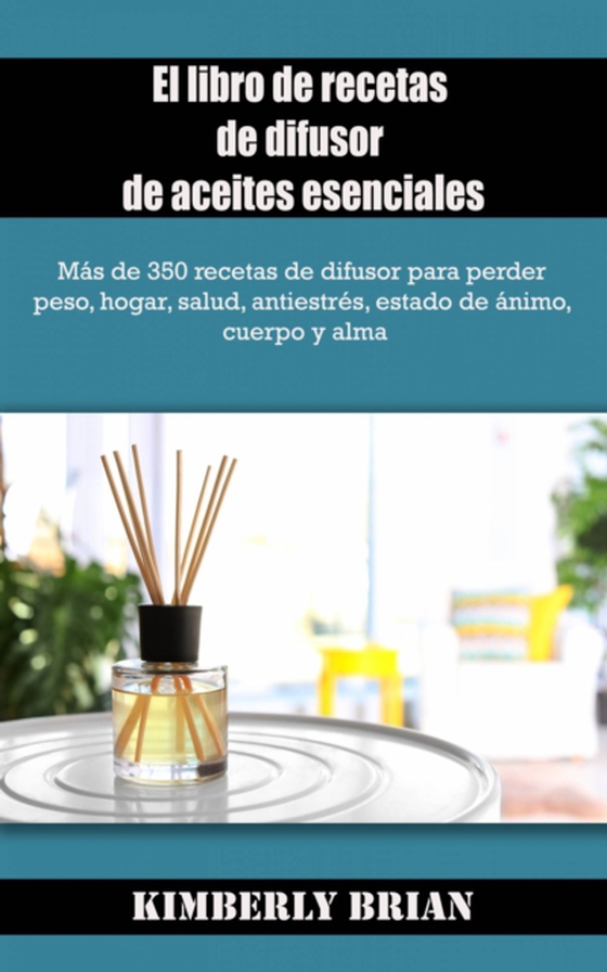 El libro de recetas de difusor de aceites esenciales (e-bog) af Brian, Kimberly