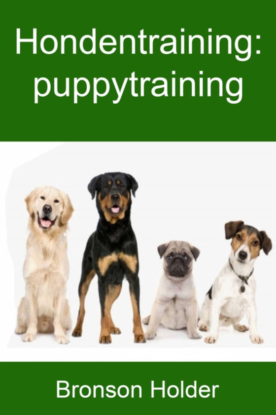 Hondentraining: puppytraining (e-bog) af Holder, Bronson