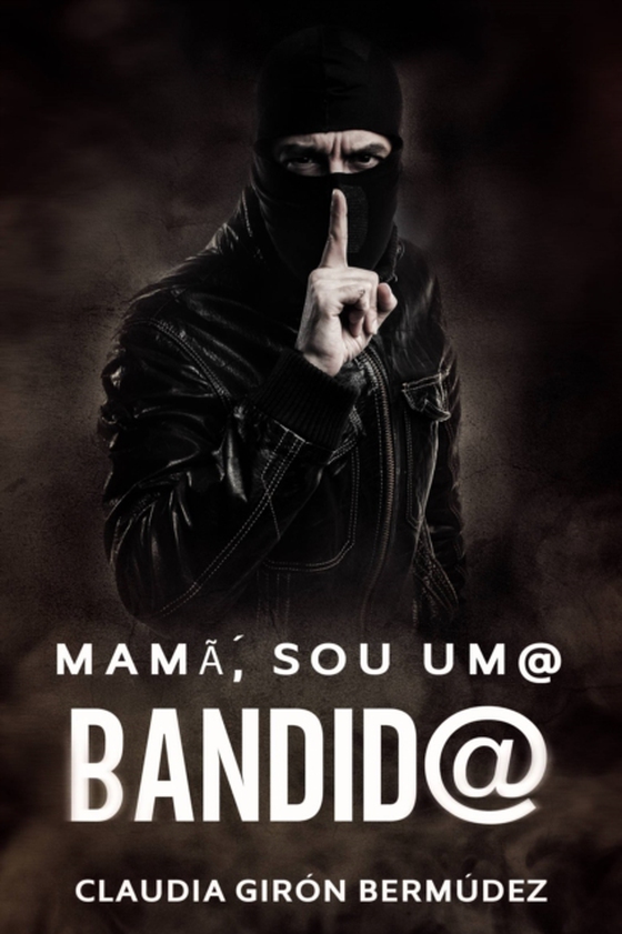 Mamã, Sou Um@ Bandid@ (e-bog) af Bermudez, Claudia Giron