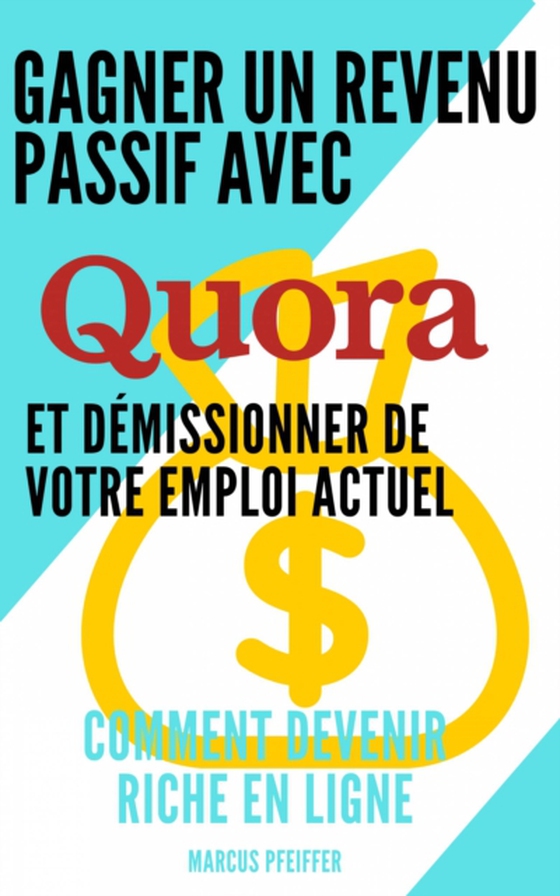 Gagner un revenu passif avec Quora et démissionner de votre emploi actuel (e-bog) af Pfeiffer, Marcus