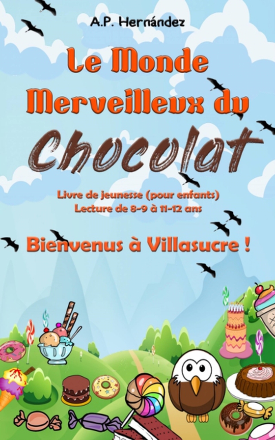 Le Monde Merveilleux du Chocolat. Bienvenus à Villasucre ! (e-bog) af Hernandez, A.P.