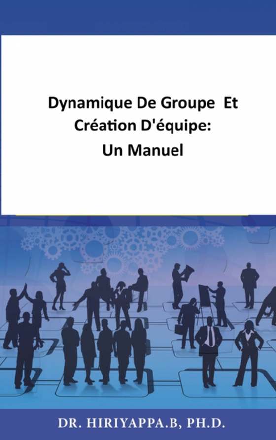 Dynamique De Groupe  Et Création D'équipe:  Un Manuel (e-bog) af .B, Hiriyappa