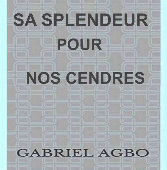 Sa splendeur pour nos cendres (e-bog) af Agbo, Gabriel