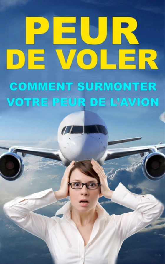 Comment surmonter votre peur de l’avion