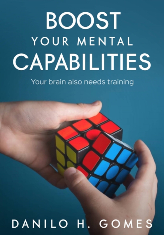 Boost Your Mental Capabilities (e-bog) af Gomes, Danilo H.