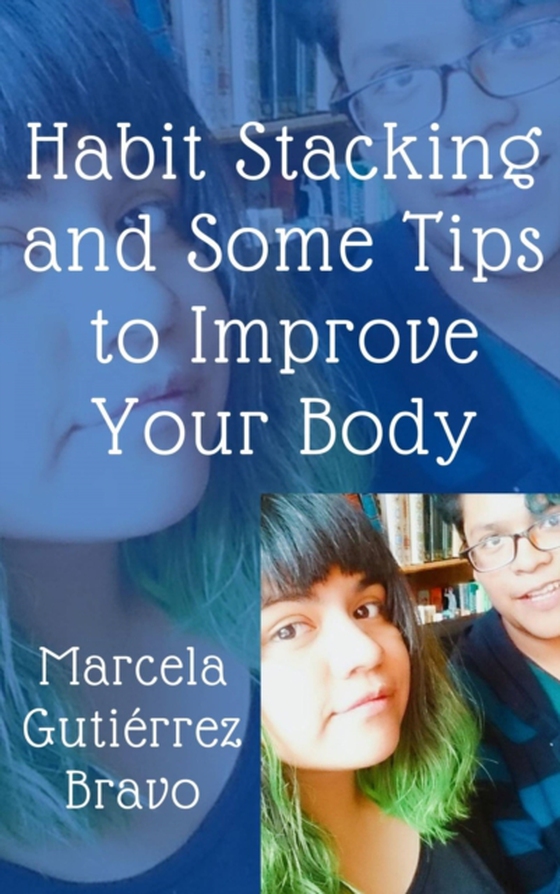 Habit Stacking and Some Tips to Improve Your Body (e-bog) af Bravo, Marcela Gutierrez