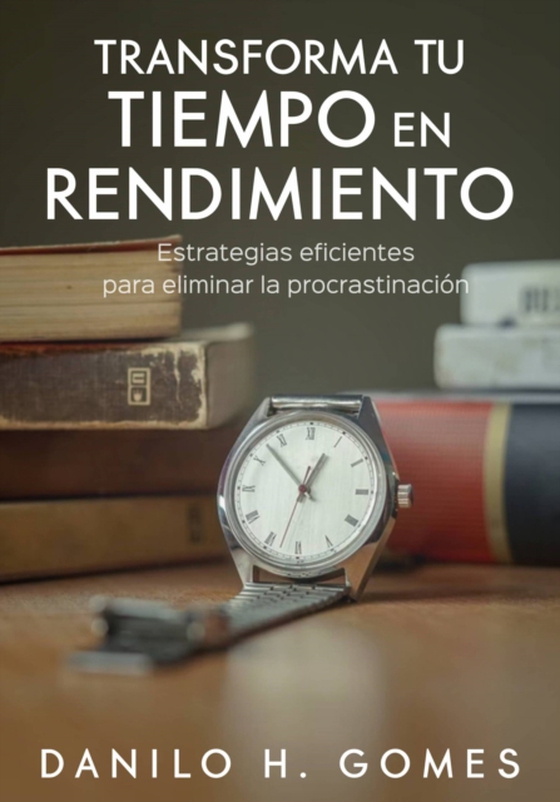 Transforma tu tiempo en rendimiento (e-bog) af Gomes, Danilo H.