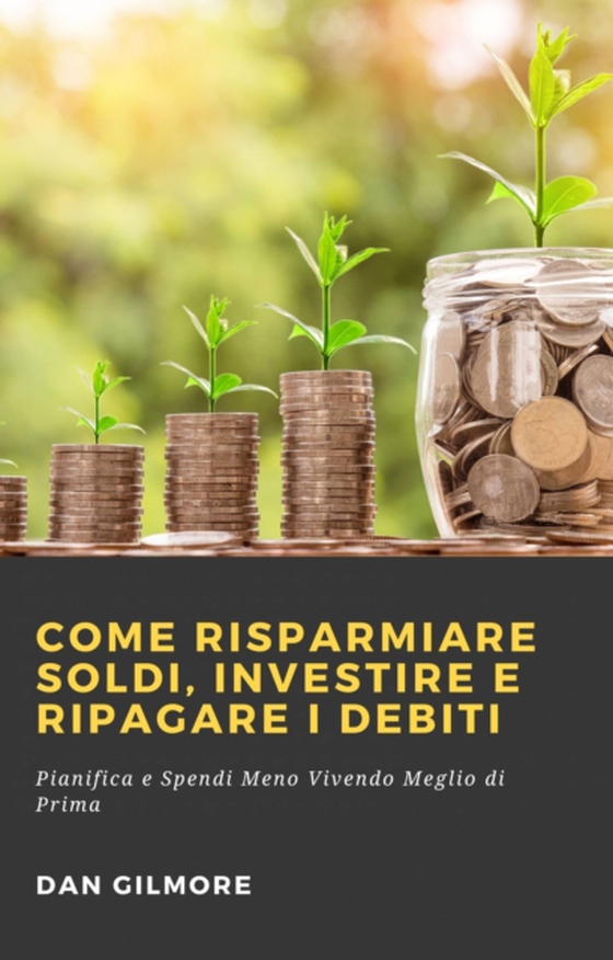 Come Risparmiare Soldi, Investire e Ripagare i Debiti (e-bog) af Gilmore, Dan