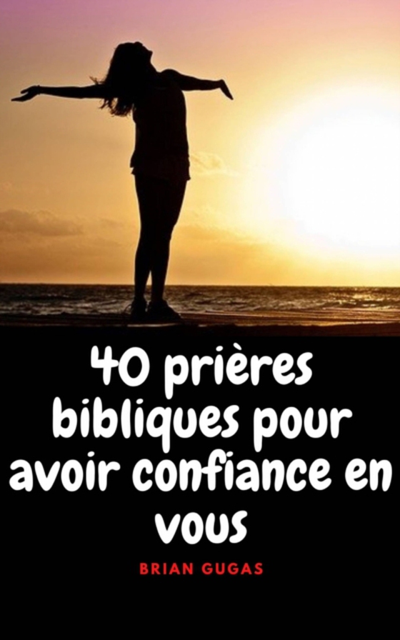 40 prières bibliques pour avoir confiance en vous (e-bog) af Gugas, Brian