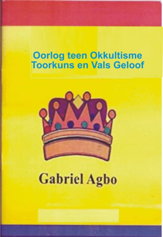 Oorlog teen Okkultisme, Toorkuns en Vals Geloof (e-bog) af Agbo, Gabriel