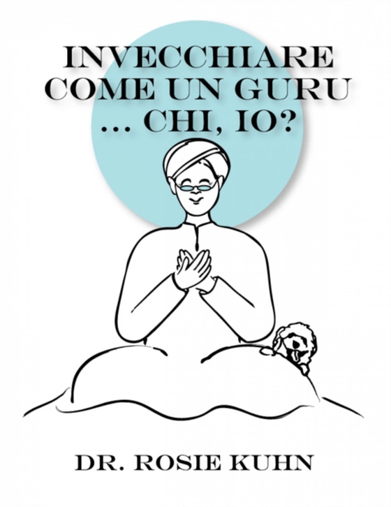 Invecchiare come un guru ... Chi, io? (e-bog) af Kuhn, Rosie