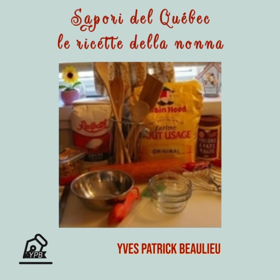 Sapori del Québec: le ricette della nonna (e-bog) af Beaulieu, Yves Patrick