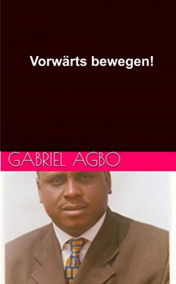 Vorwärts bewegen! (e-bog) af Agbo, Gabriel