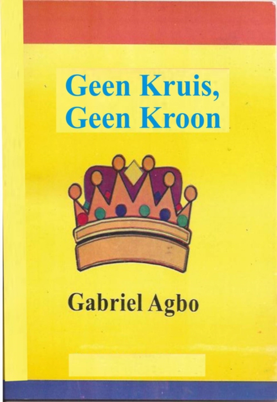 Geen Kruis, Geen Kroon (e-bog) af Agbo, Gabriel