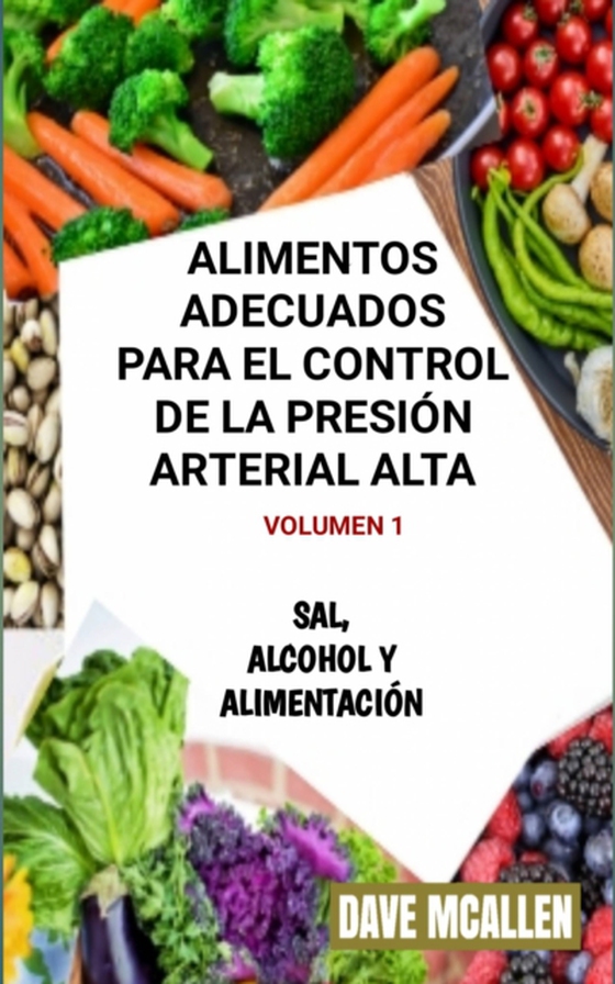 Alimentos adecuados para el control de la presión arterial alta VOLUMEN 1