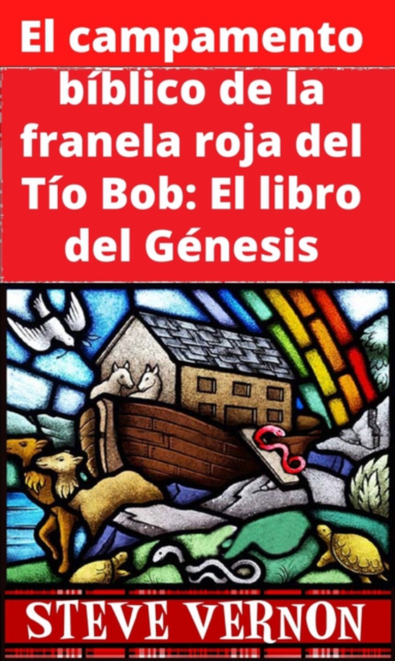 El campamento bíblico de la franela roja del Tío Bob: El libro del Génesis