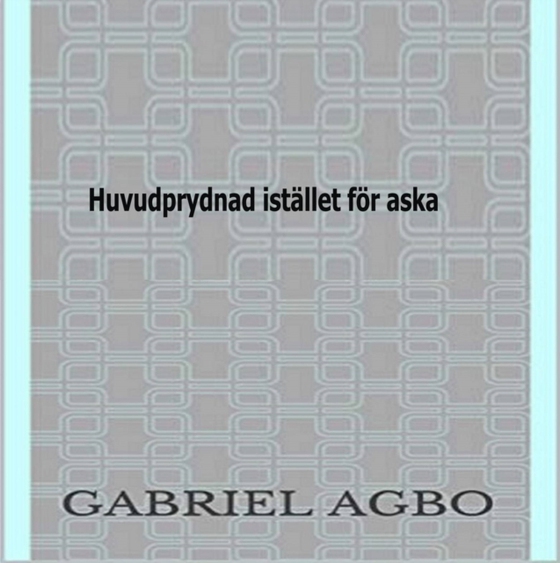 Huvudprydnad istället för aska (e-bog) af Agbo, Gabriel